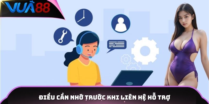 Điều cần nhớ trước khi liên hệ hỗ trợ