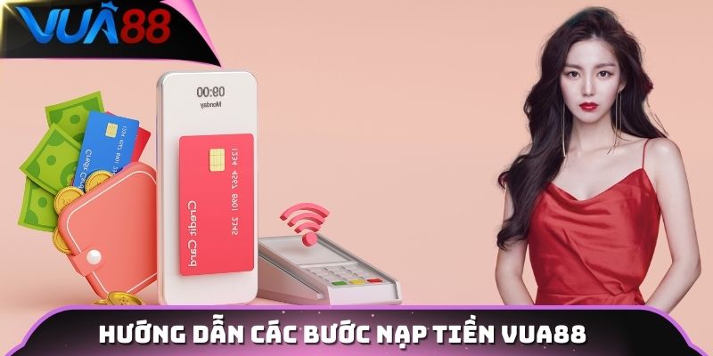 Hướng dẫn các bước nạp tiền Vua88