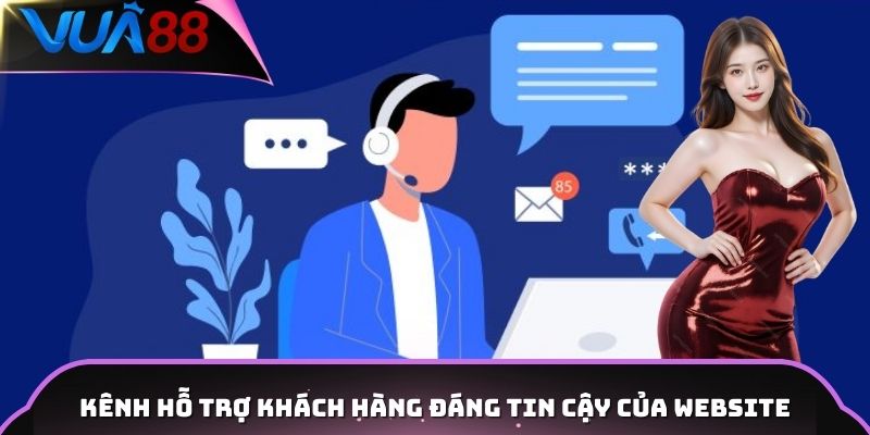Kênh hỗ trợ khách hàng đáng tin cậy của website