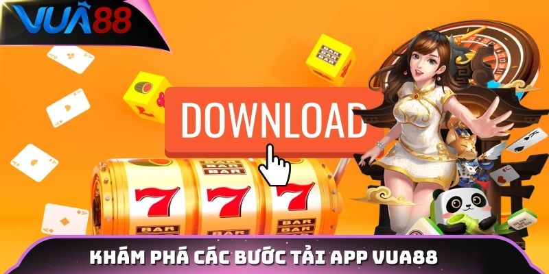 Khám phá các bước tải app Vua88