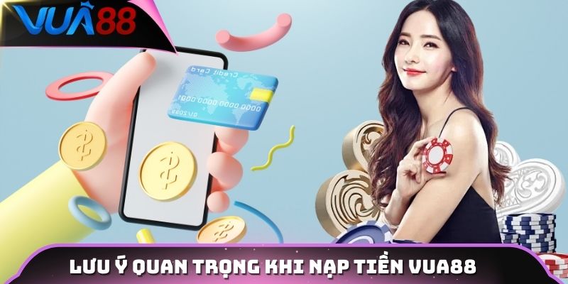 Lưu ý quan trọng khi nạp tiền Vua88