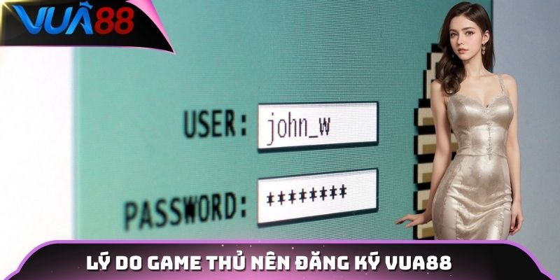 Lý do game thủ nên đăng ký Vua88