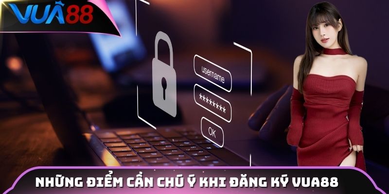 Những điểm cần chú ý khi đăng ký Vua88