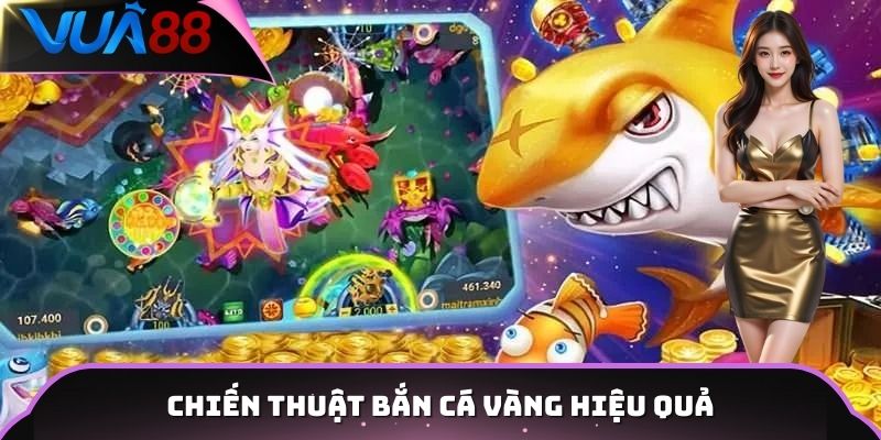 Chiến thuật bắn cá vàng hiệu quả