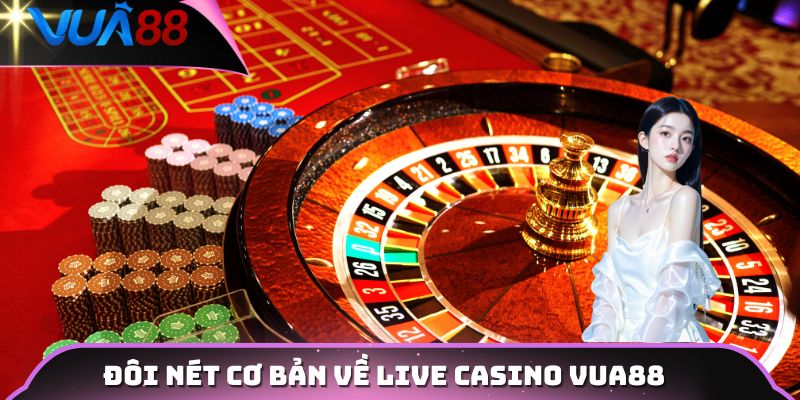 Đôi nét cơ bản về Live Casino VUA88