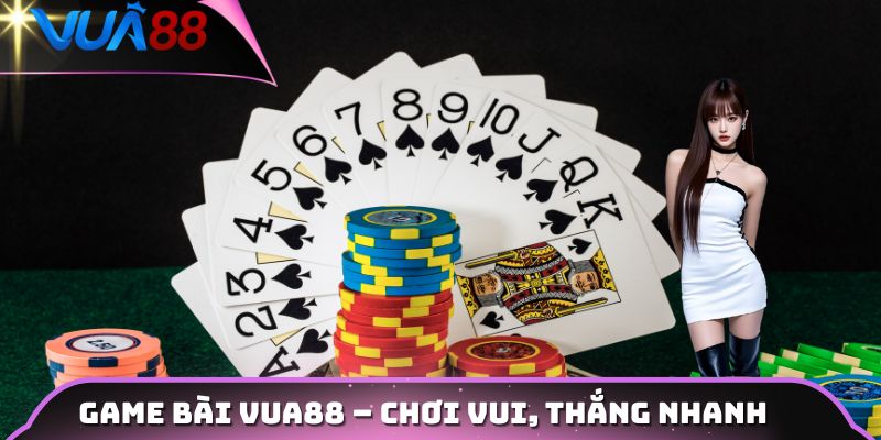 Game bài VUA88 - Chơi vui, thắng nhanh