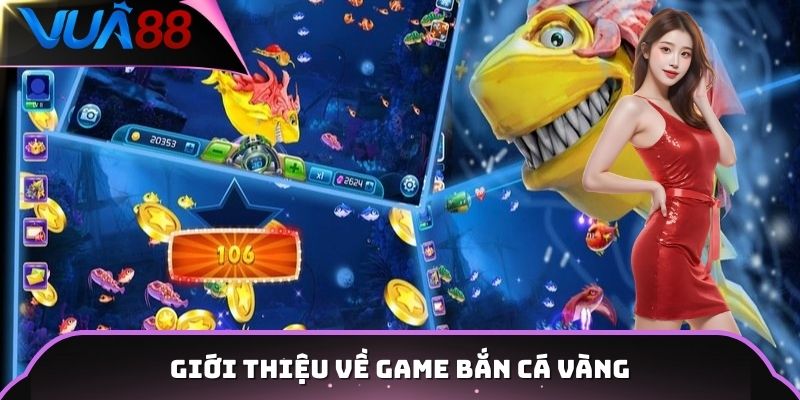 Giới thiệu về game bắn cá vàng