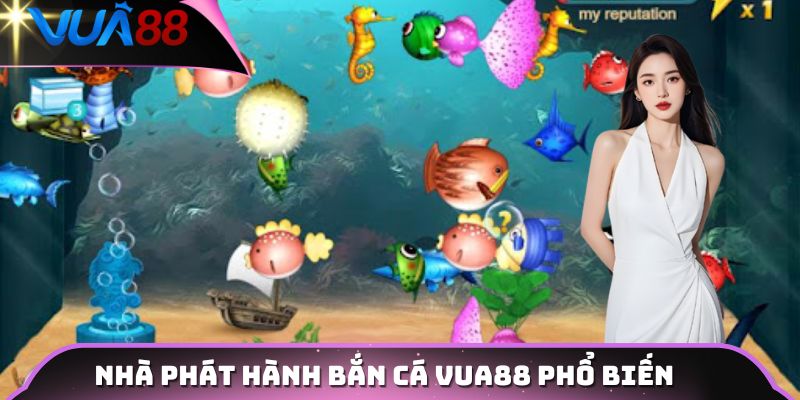 Nhà phát hành bắn cá VUA88 phổ biến