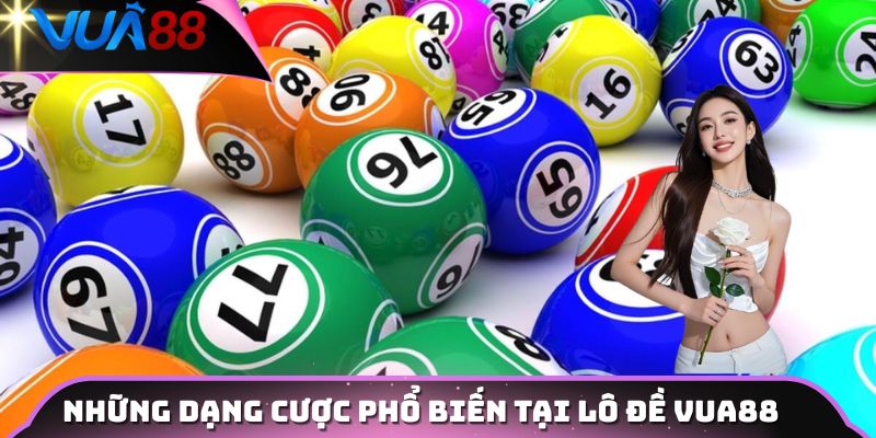 Những dạng cược phổ biến tại lô đề VUA88