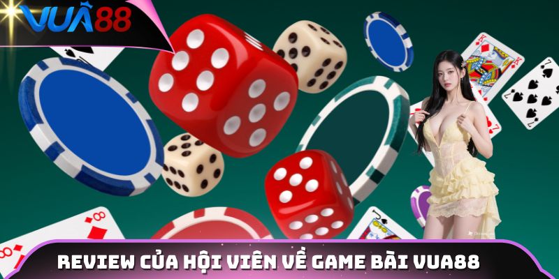 Review của hội viên về game bài VUA88