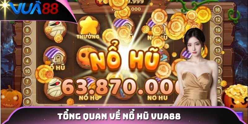 Tổng quan về nổ hũ VUA88